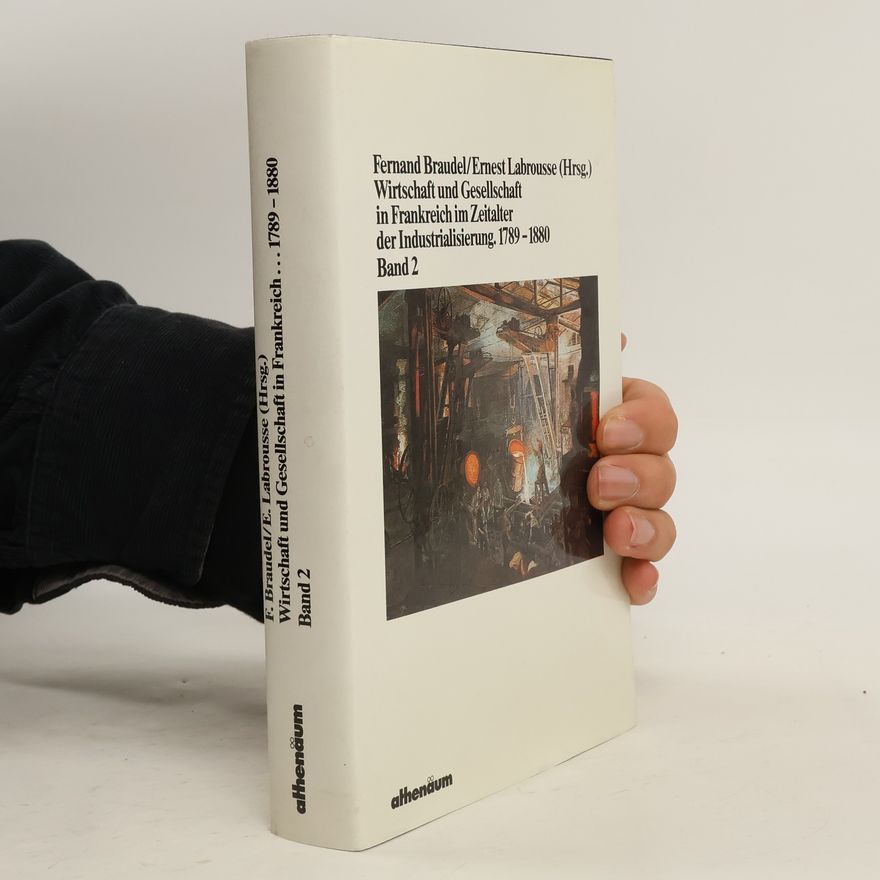Ernest Labrousse Wirtschaft und Gesellschaft in Frankreich im Zeitalter der Industrialisierung, 1789 - 1880