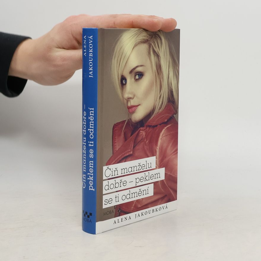 Alena Jakoubková Čiň manželu dobře - peklem se ti odmění