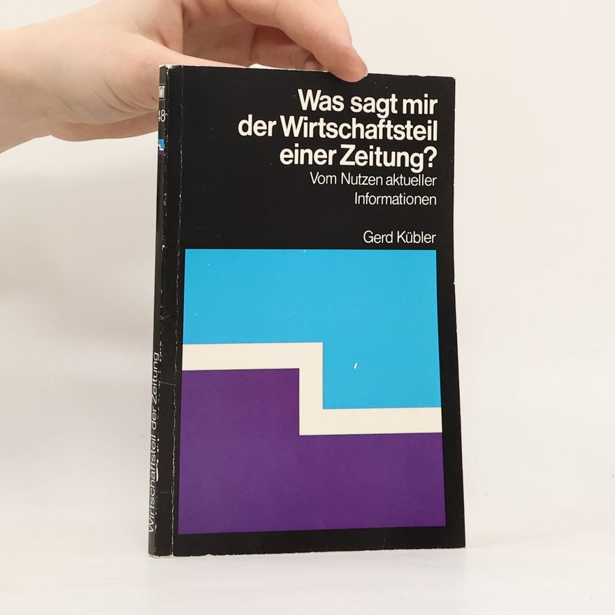 Gerd Kübler Taylorix-Wirtschafts-Taschenbücher für Betriebspraxis und Berufserfolg - 48: Was sagt mir der Wirtschaftsteil einer Zeitung?