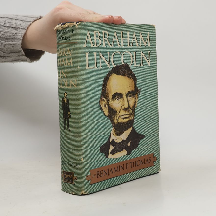 Benjamin P. Thomas Abraham Lincoln: A Biography