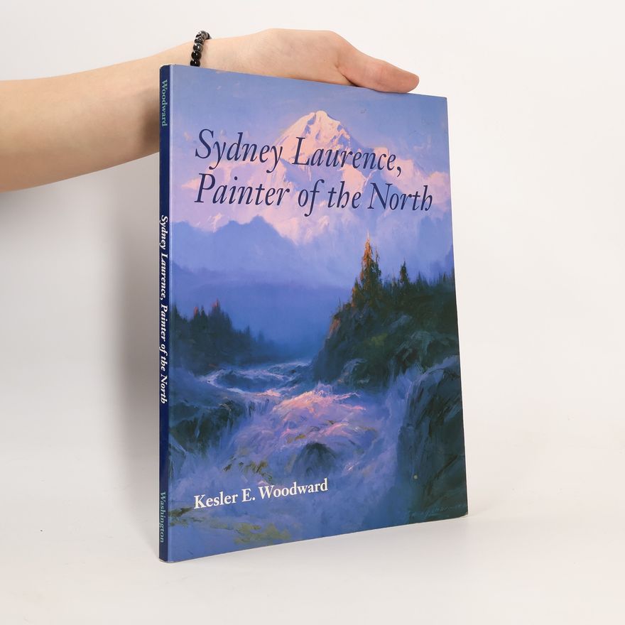 Kesler E. Woodward Sydney Laurence, Painter of the North