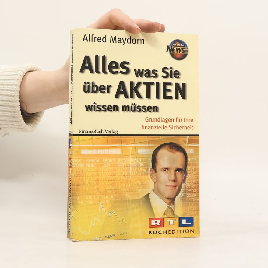 Alfred Maydorn Alles was Sie über Aktien wissen müssen