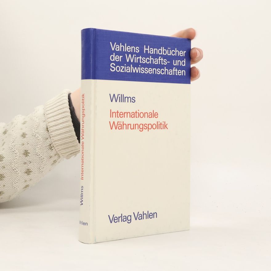 Manfred Willms Vahlens Handbücher der Wirtschafts- und Sozialwissenschaften: Internationale Währungspolitik