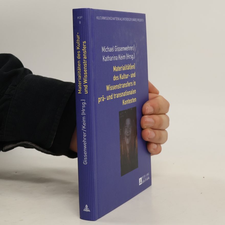 Katharina Keim Kulturwissenschaft(en) als interdisziplinäres Projekt - 8: Materialität(en) des Kultur- und Wissenstransfers in prä- und transnationalen Kontexten