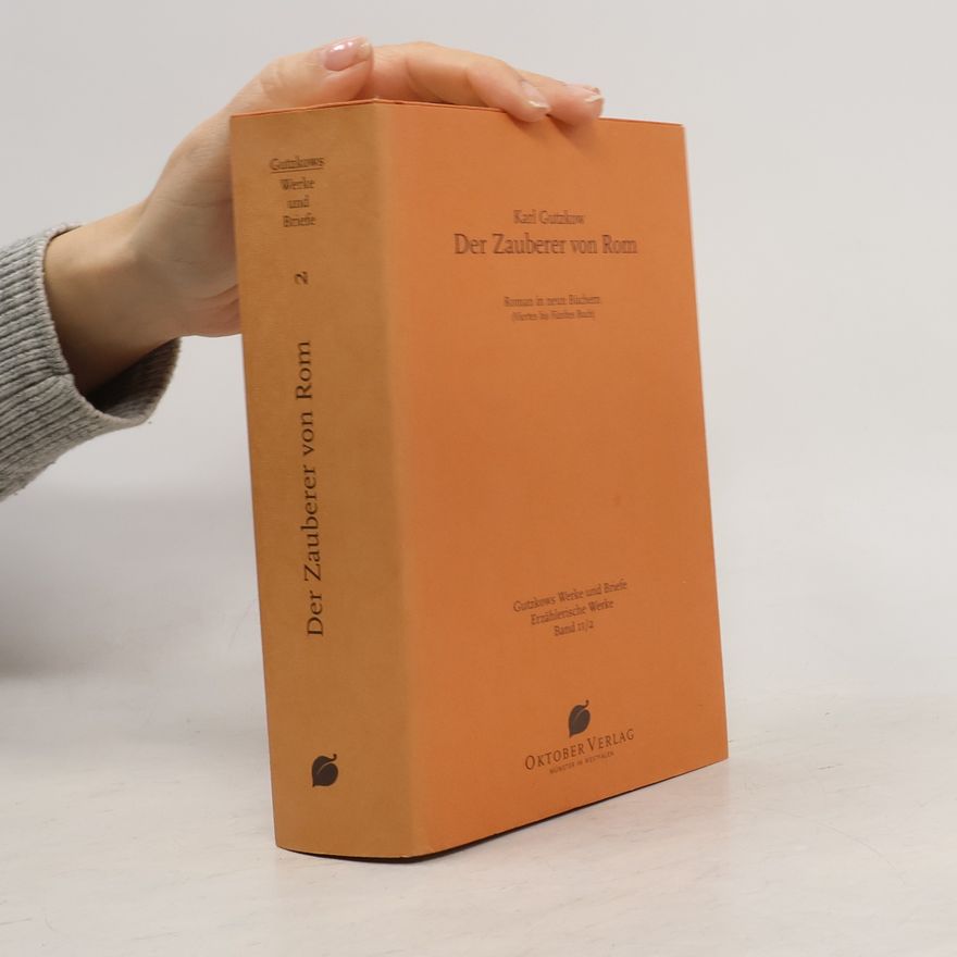 Wolfgang Rasch Gutzkows Werke und Briefe - Erzählerische Werke - 11/2: Der Zauberer von Rom. Roman in neun Büchern (Viertes bis Fünftes Buch)