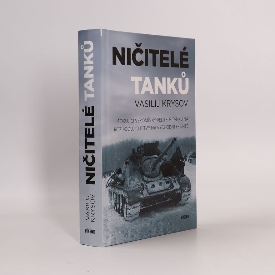 Krysov Vasilij Ničitelé tanků - Šokující vzpomínky velitele tanku na rozhodující bitvy na východní frontě