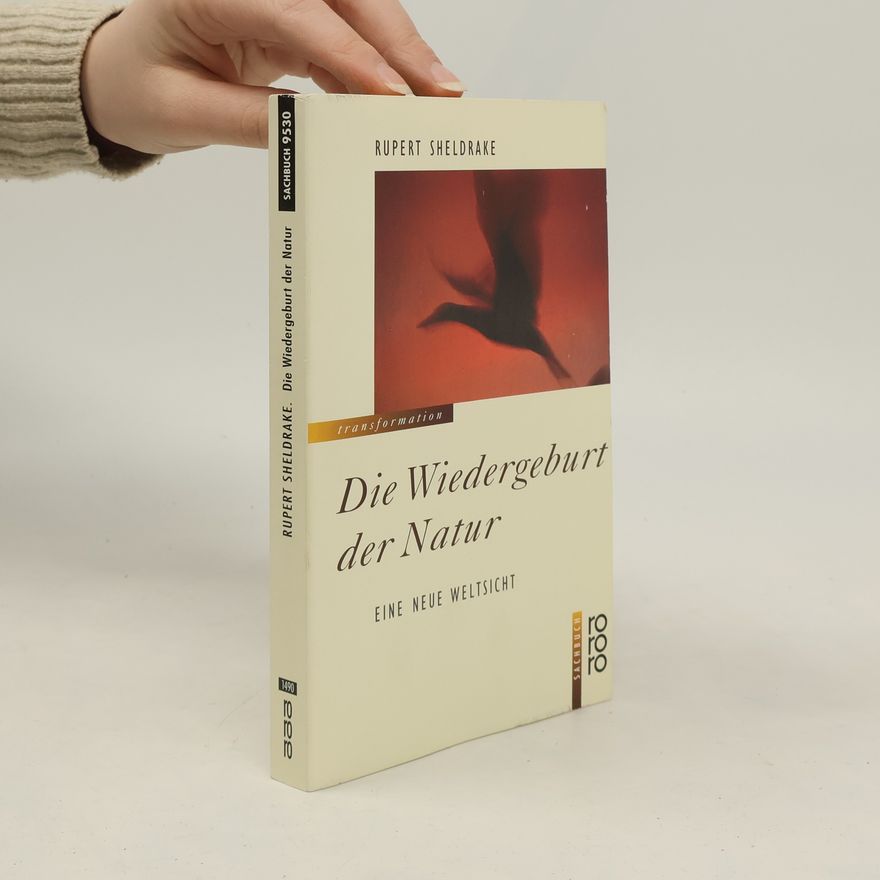 Rupert Sheldrake Die Wiedergeburt der Natur