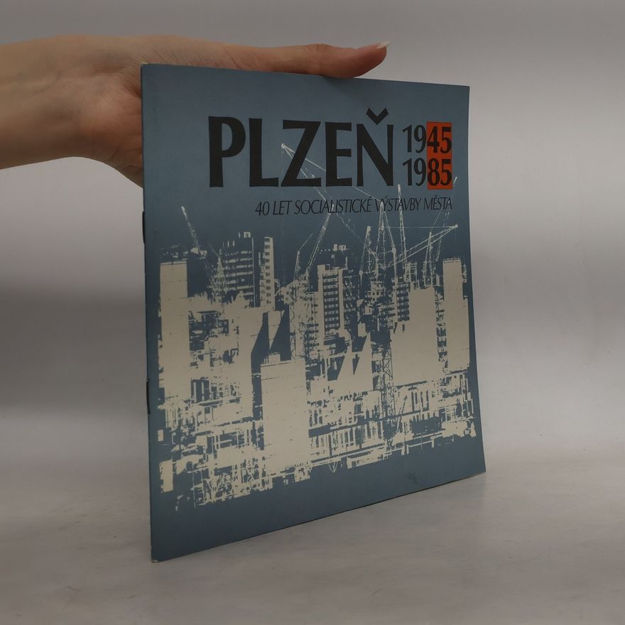 Auteurscollectief Plzeň 1945-1985. 40 let socialistické výstavby města