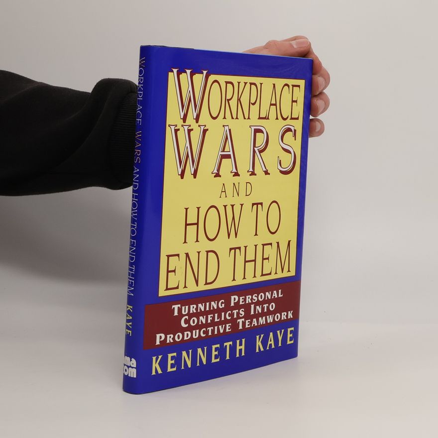 Kenneth Kaye Workplace Wars and How to End Them