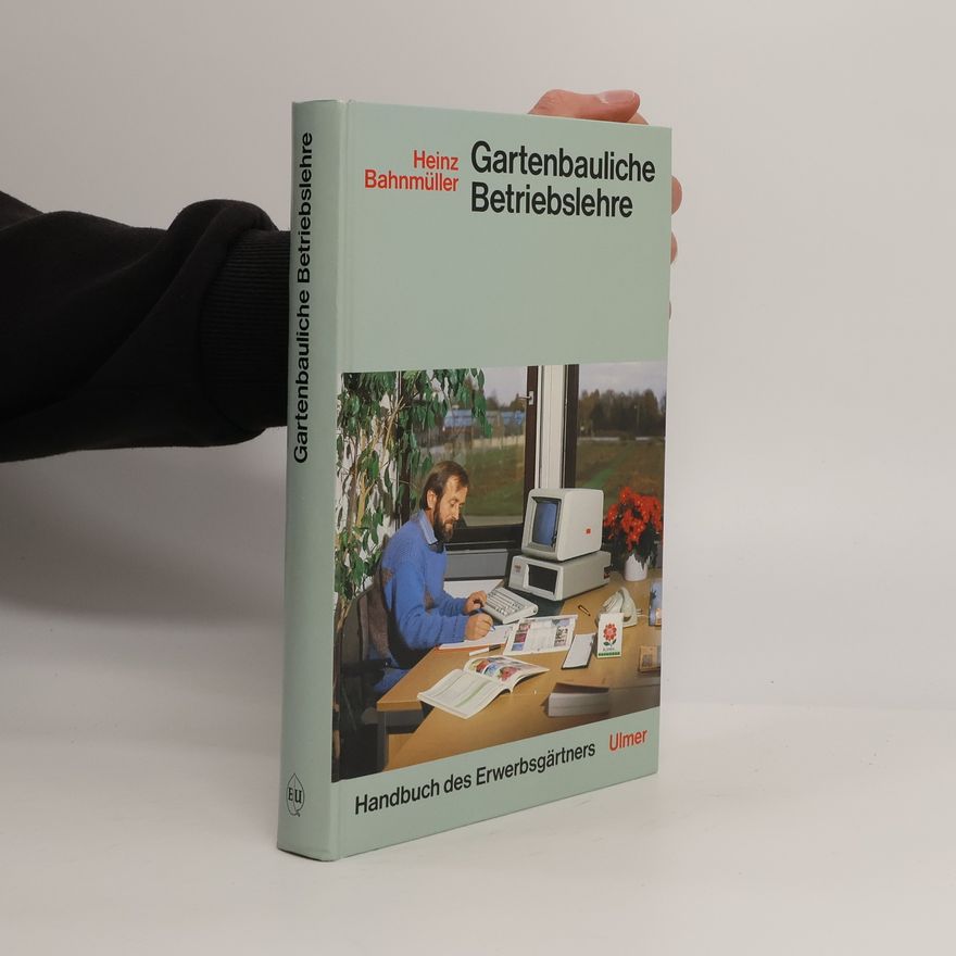 Heinz Bahnmüller Gartenbauliche Betriebslehre