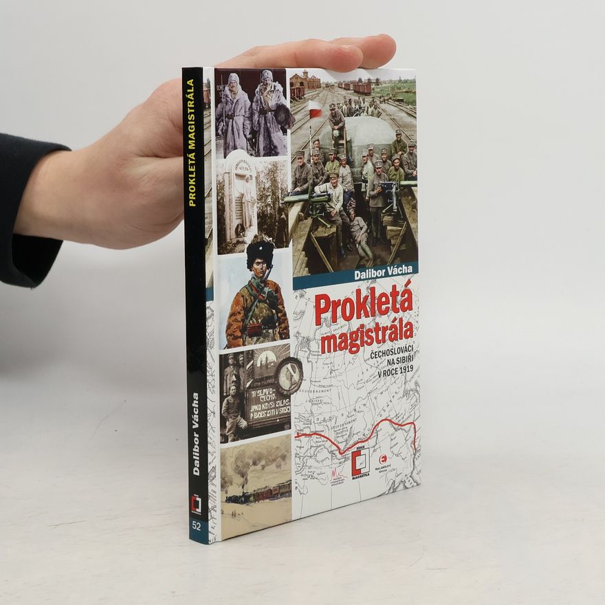Dalibor Vácha Prokletá magistrála : Čechoslováci na Sibiři v roce 1919