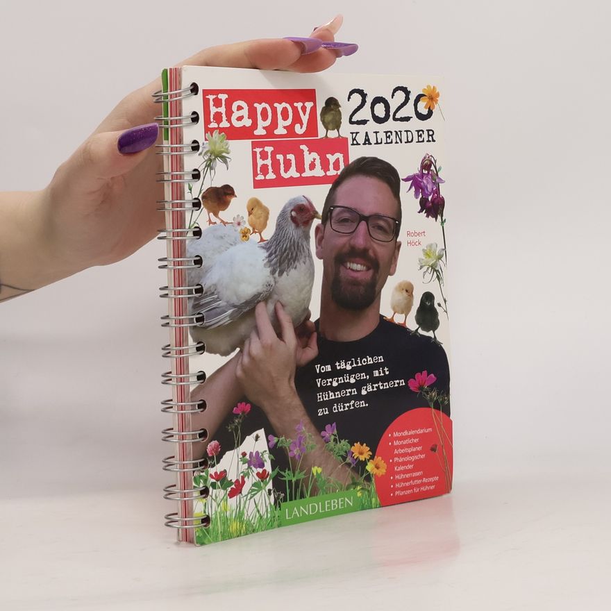 Robert Höck Happy Huhn Kalender 2020. Vom täglichen Vergnügen, mit Hühnern gärtnern zu dürfen.