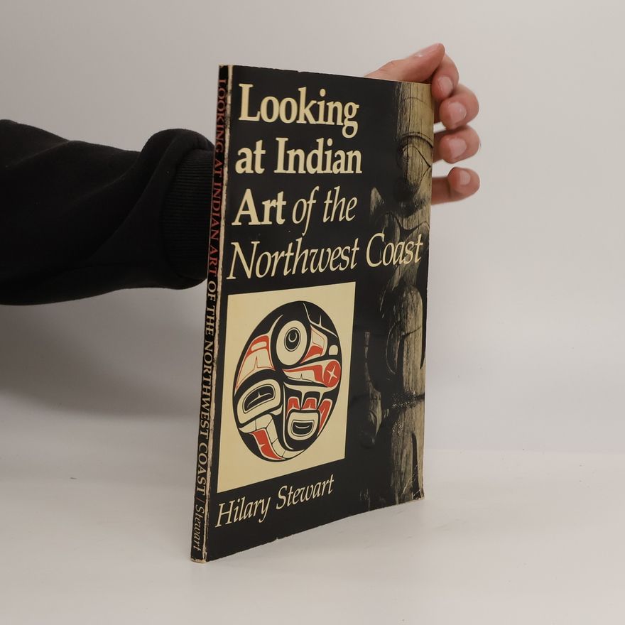 Hilary Stewart Looking at Indian Art of the Northwest Coast