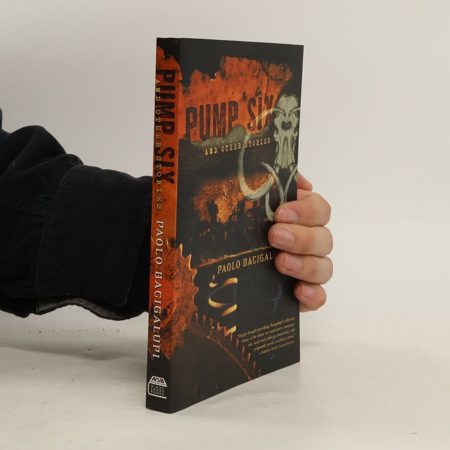 Paolo Bacigalupi Pump Six and Other Stories