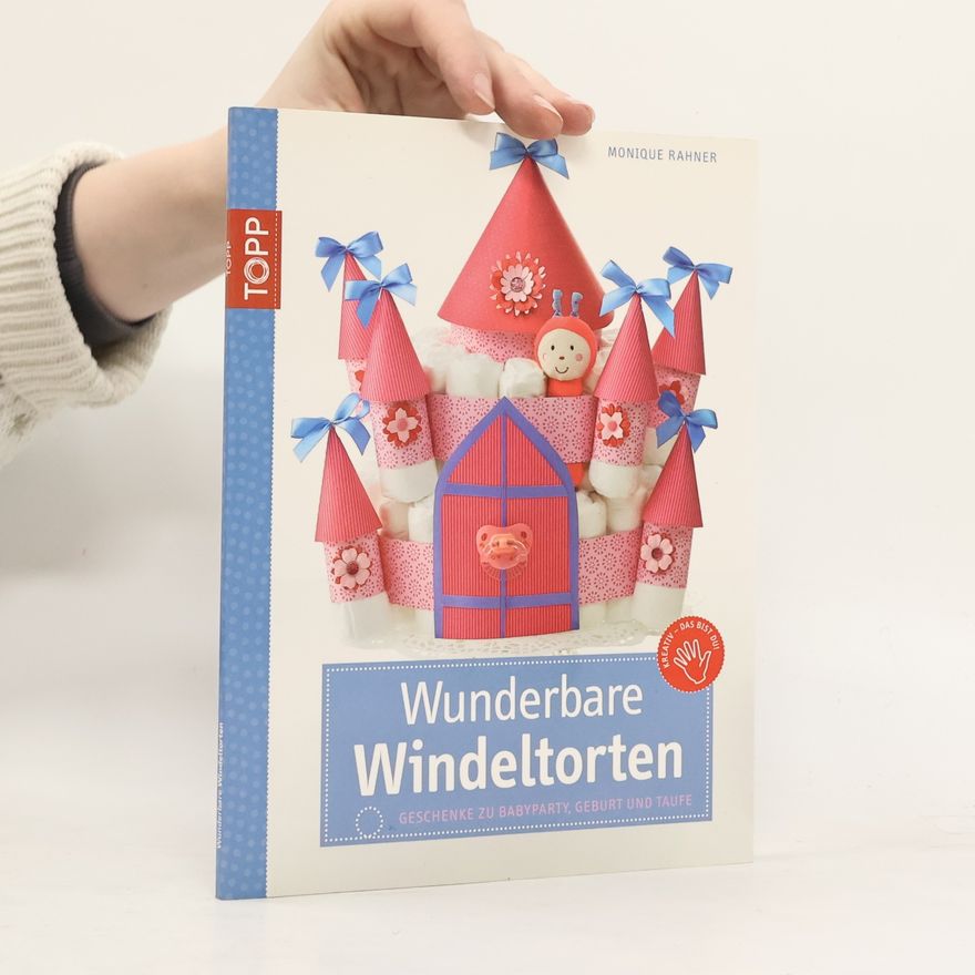 Monique Rahner Wunderbare Windeltorten