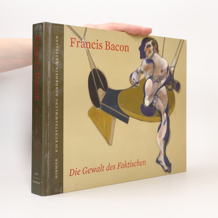 Francis Bacon Die Gewalt des Faktischen