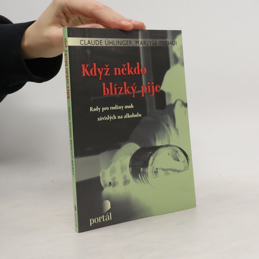 Marlyse Tschui Když někdo blízký pije. Rady pro rodiny osob závislých na alkoholu