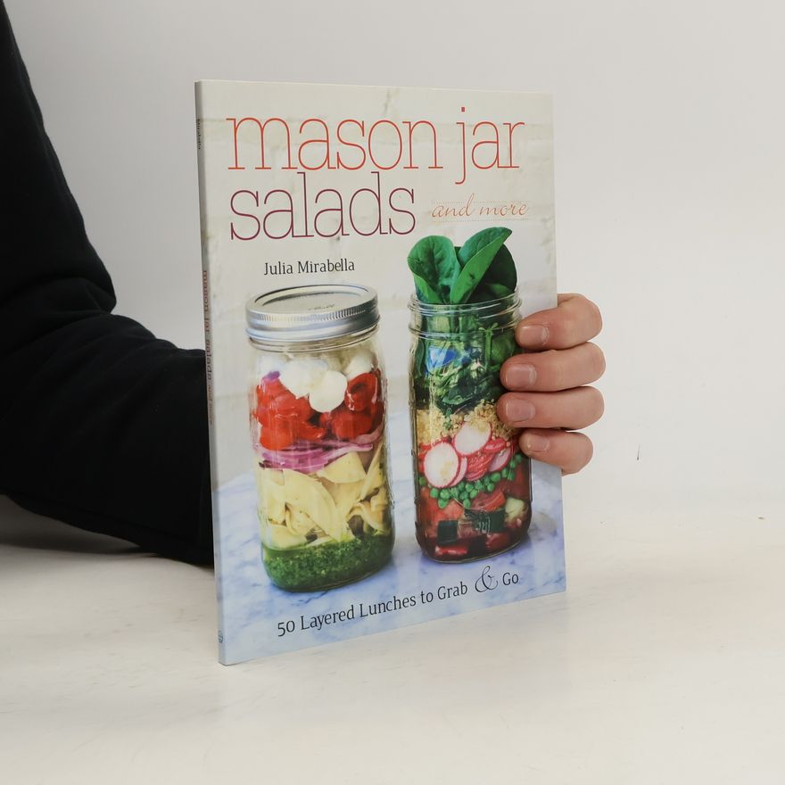 Julia Mirabella Mason Jar Salads and More: 50 Layered Lunches to Grab & Go
