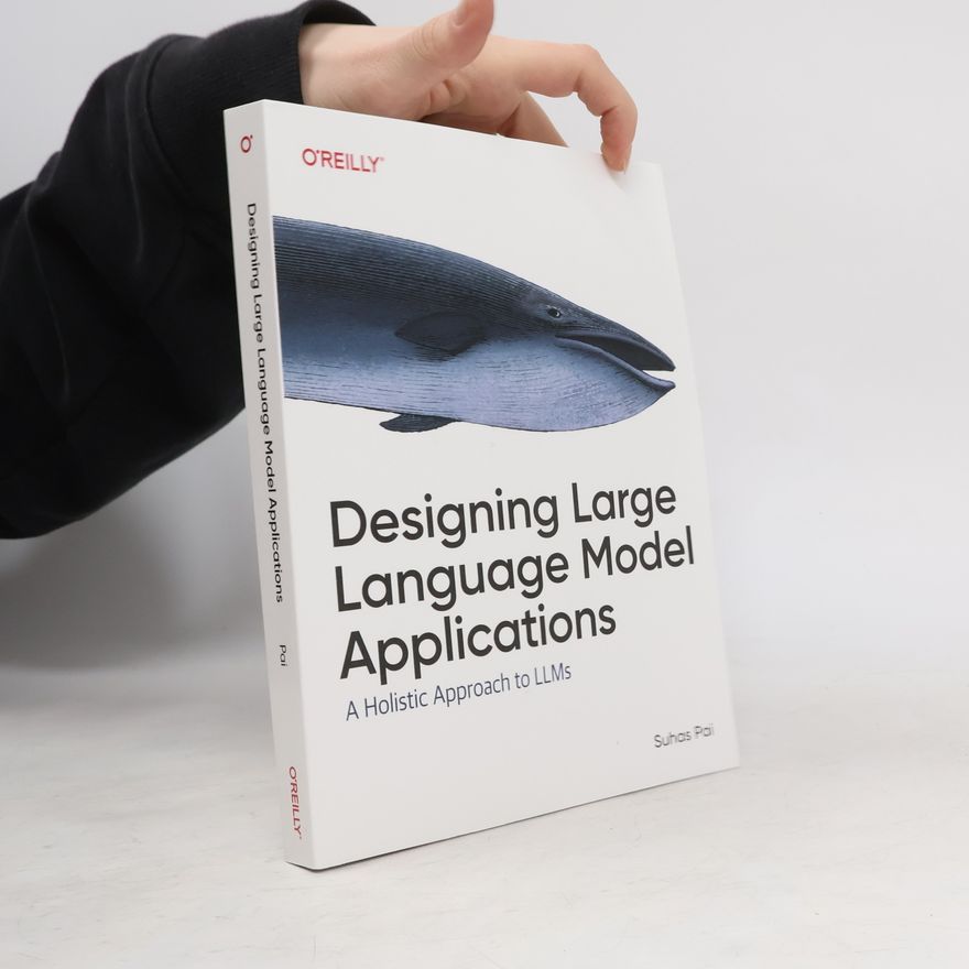 Suhas Pai Designing Large Language Model Applications