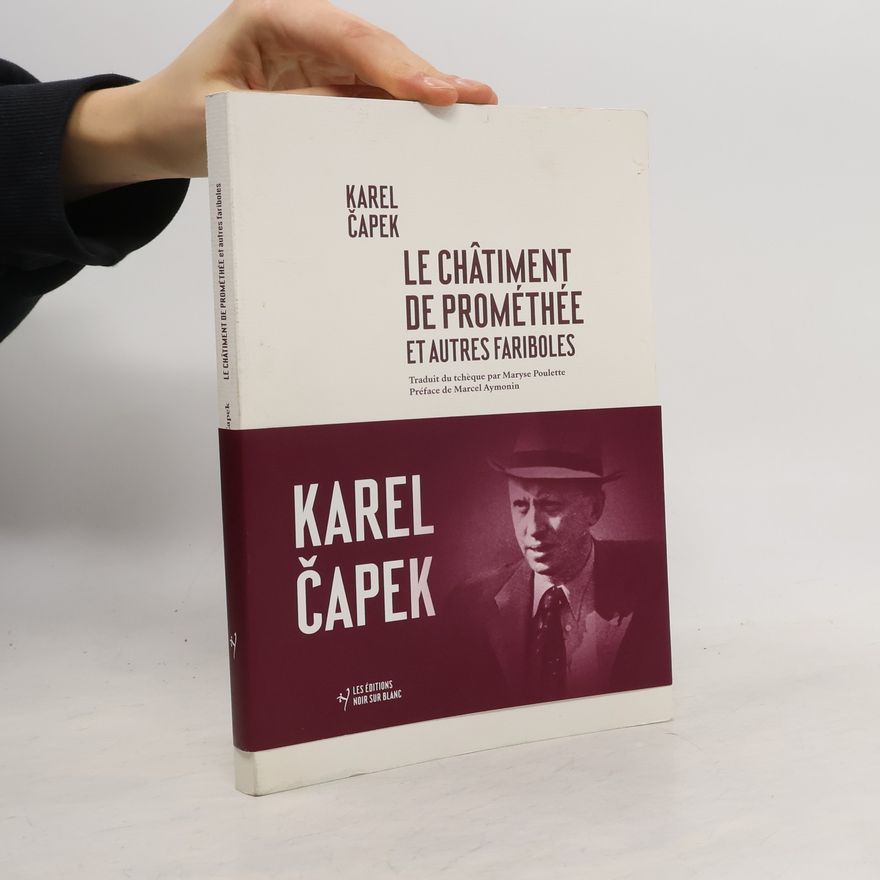 Karel Čapek Le châtiment de Prométhée et autres fariboles