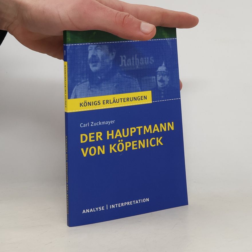 Wilhelm Große Textanalyse und Interpretation zu Carl Zuckmayer, Der Hauptmann von Köpenick