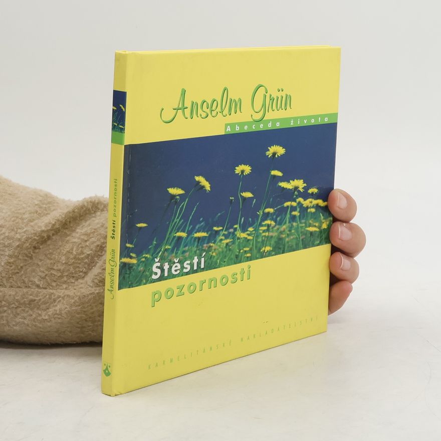 Anselm Grün Štěstí pozornosti