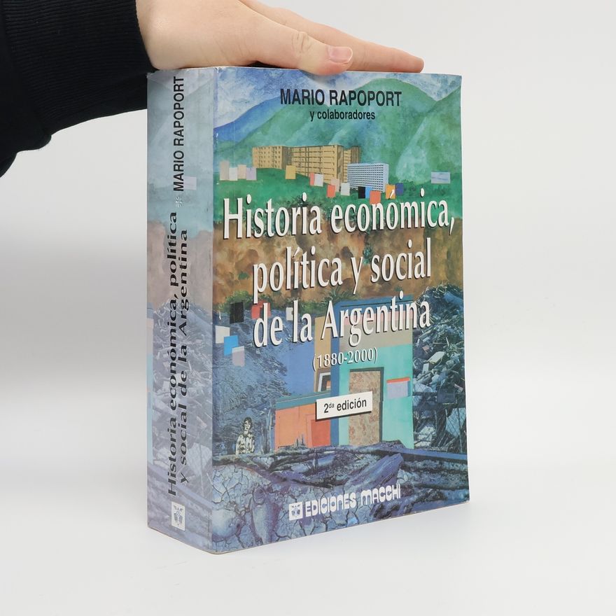 Mario Rapoport Historia económica, política y social de la Argentina (1880-2000) - 2da edición