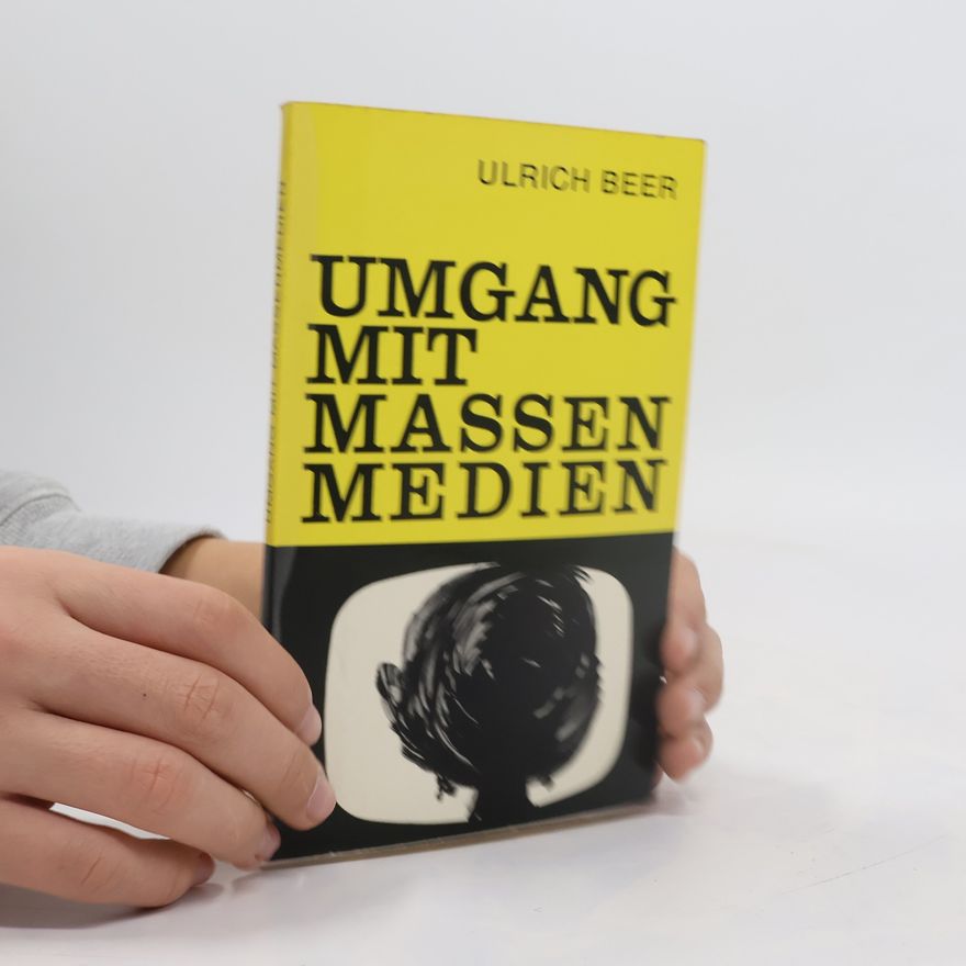 Ulrich Beer Umgang mit Massenmedien