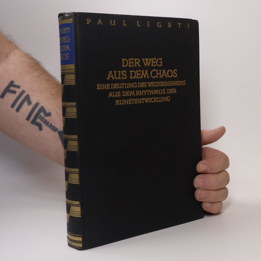 Paul Ligeti Der Weg aus dem Chaos. Eine Deutung des Weltgeschehens aus dem Rhytmus der Kunstentwicklung