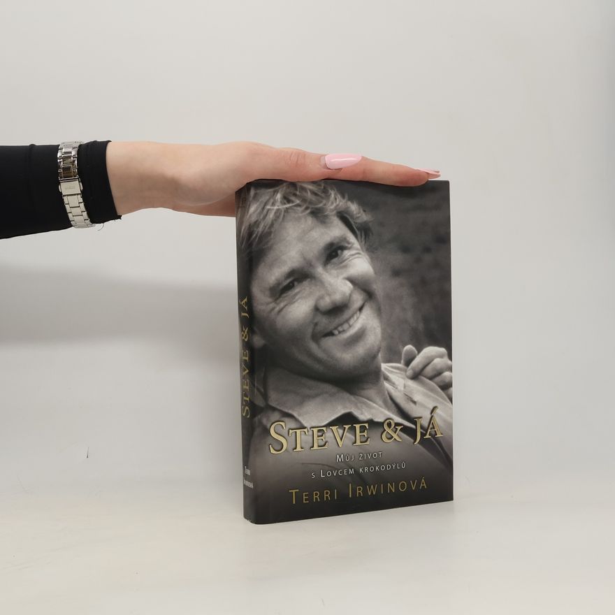 Terri Irwin Steve & já. Můj život s Lovcem krokodýlů