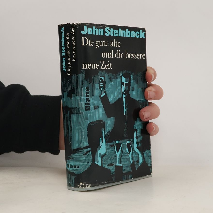 John Steinbeck Die gute alte und die bessere neue Zeit