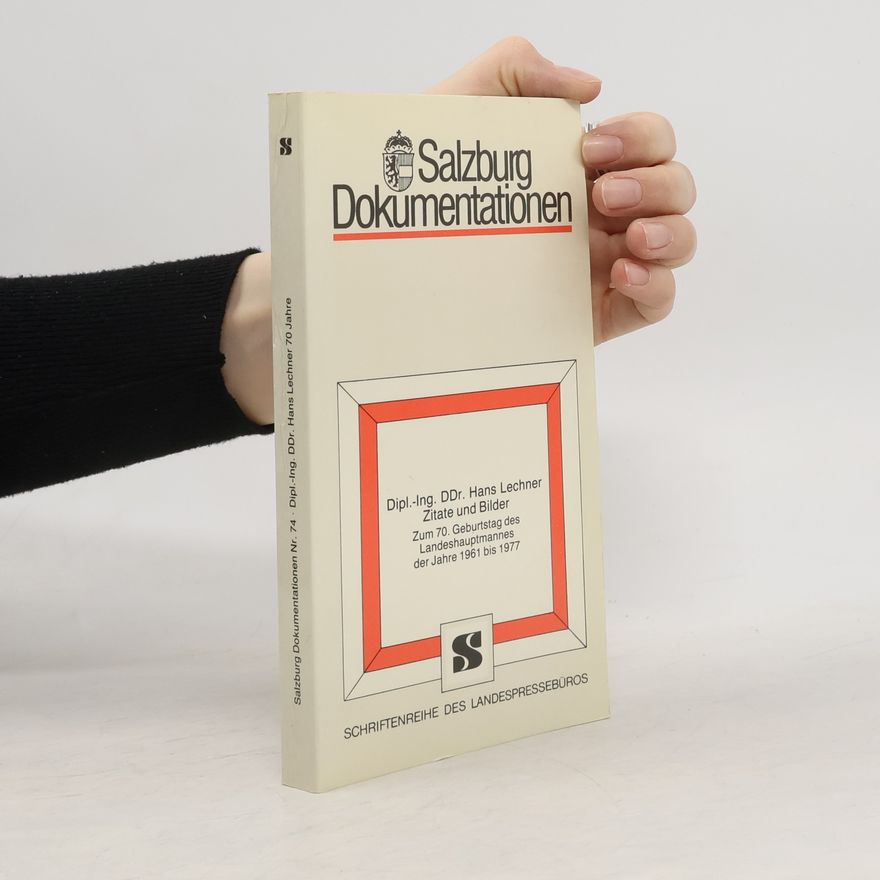 Autorenkollektiv Salzburg Dokumentationen - 74: Dipl.-Ing. DDr. Hans Lechner, Zitate und Bilder