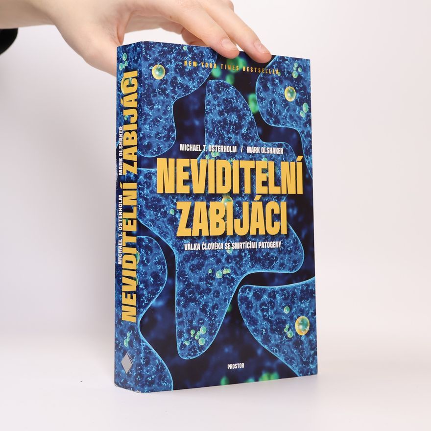 Michael T. Osterholm Neviditelní zabijáci: Válka člověka se smrtícími patogeny
