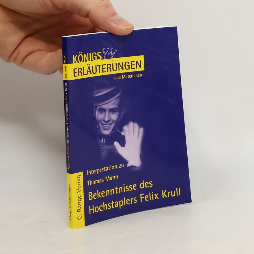 Stefan Helge Kern Erläuterungen zu Thomas Mann, Bekenntnisse des Hochstaplers Felix Krull