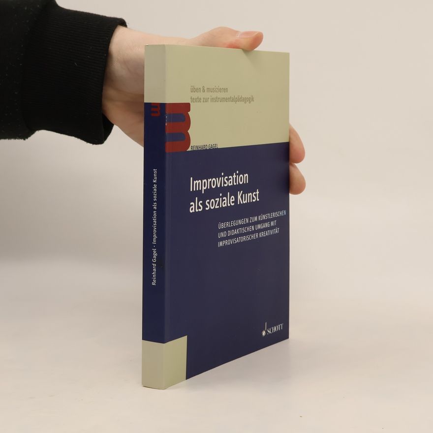 Reinhard Gagel Üben & Musizieren: Texte zur Instrumentalpädagogik: Improvisation als soziale Kunst