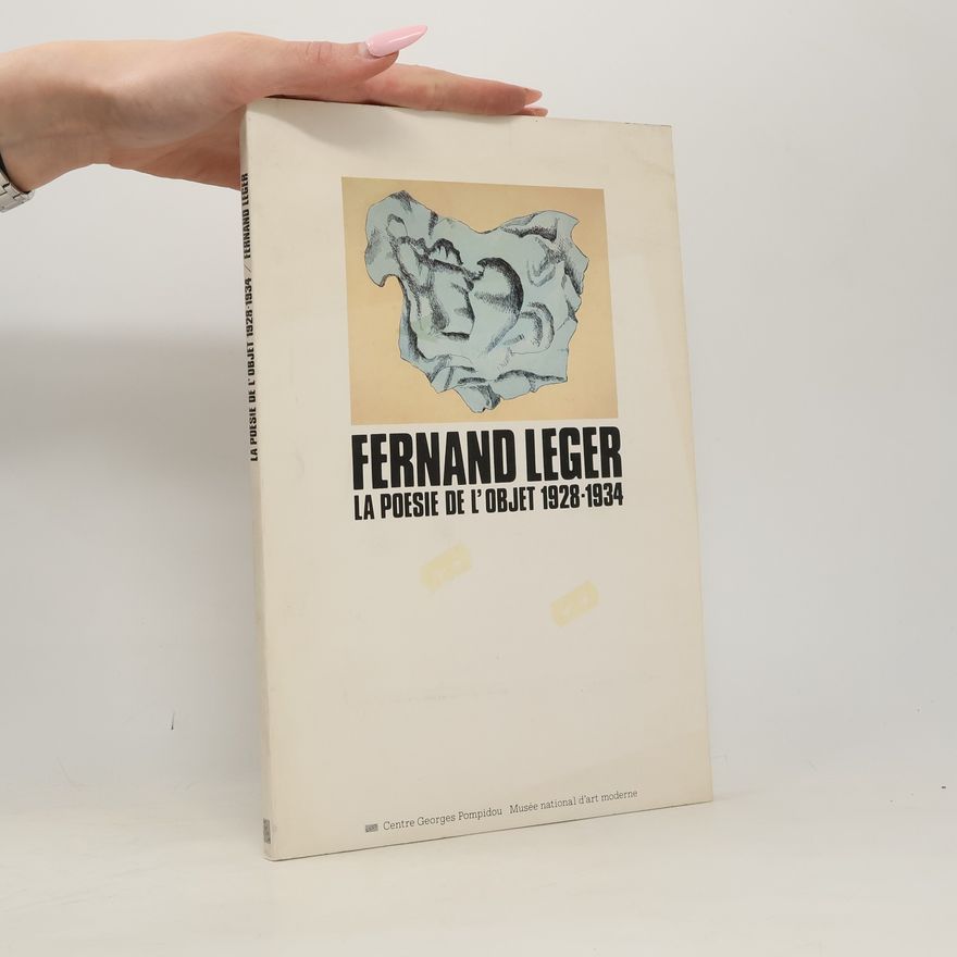 Fernand Léger Fernand Léger, la poésie de l'objet 1928-1934