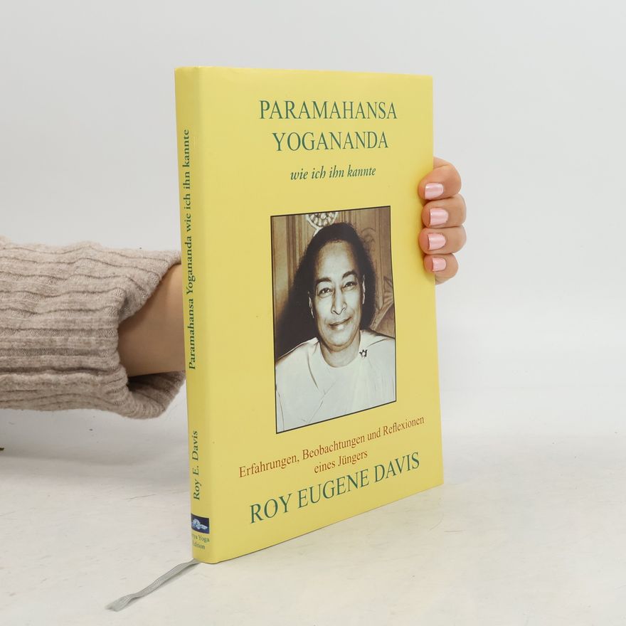 Roy Eugene Davis Paramahansa Yogananda - wie ich ihn kannte