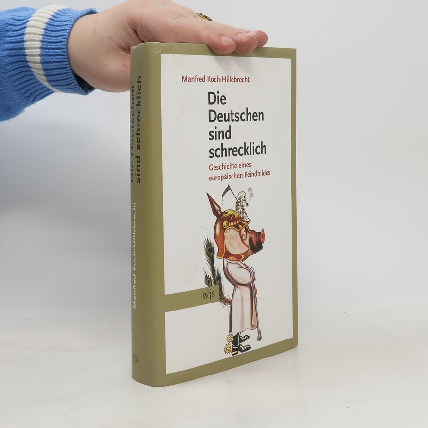 Manfred Koch-Hillebrecht Die Deutschen sind schrecklich