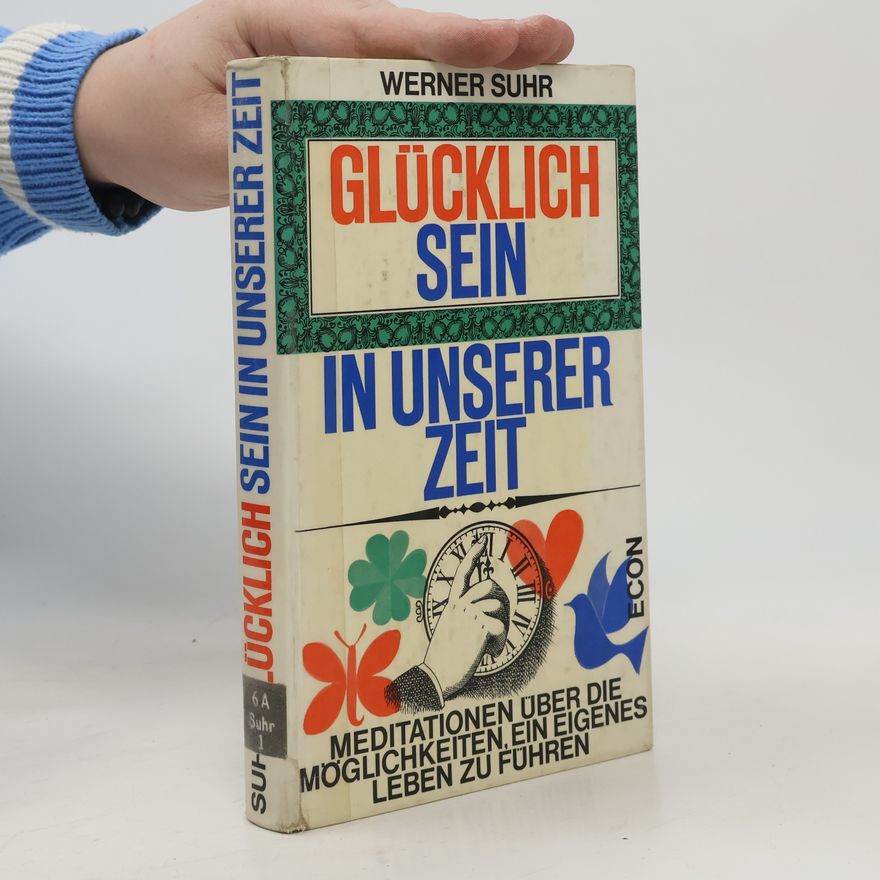 Werner Suhr Glücklich Sein in unserer Zeit