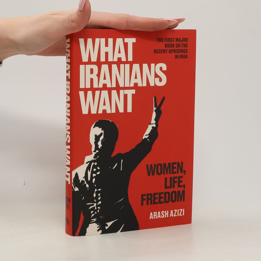 Arash Azizi What Iranians Want
