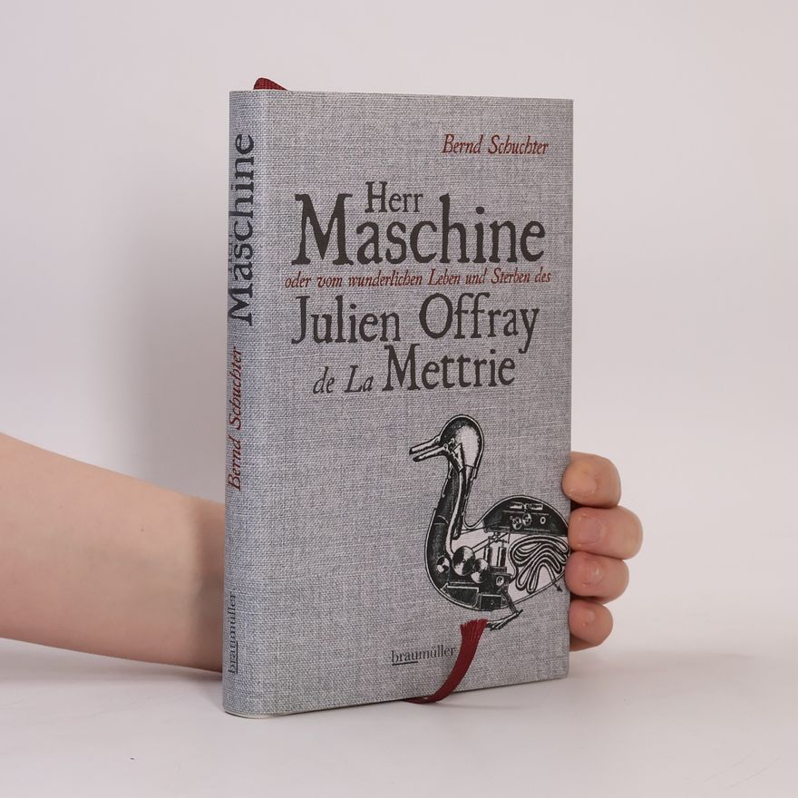 Bernd Schuchter Herr Maschine oder vom wunderlichen Leben und Sterben des Julien Offray de La Mettrie