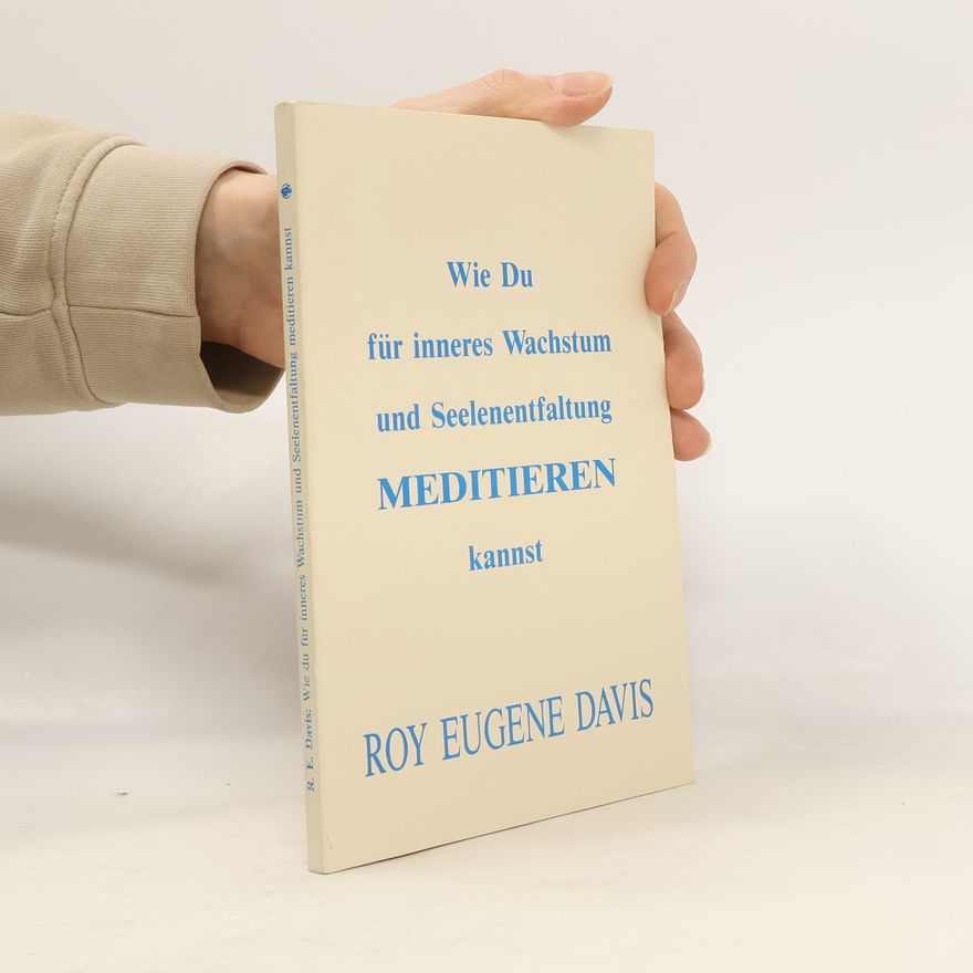 Roy Eugene Davis Wie Du für inneres Wachstum und Seelenentfaltung meditieren kannst