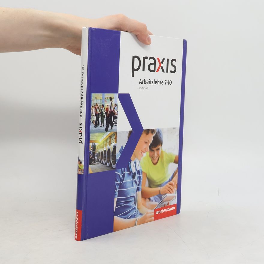 Brunhilde Reinhard Praxis Arbeitslehre 7 - 10. Schülerband. Wirtschaft. Nordrhein-Westfalen