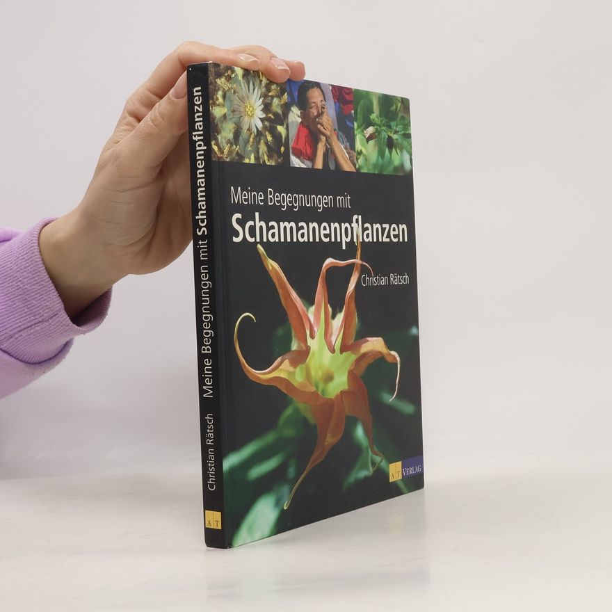 Christian Rätsch Meine Begegnungen mit Schamanenpflanzen