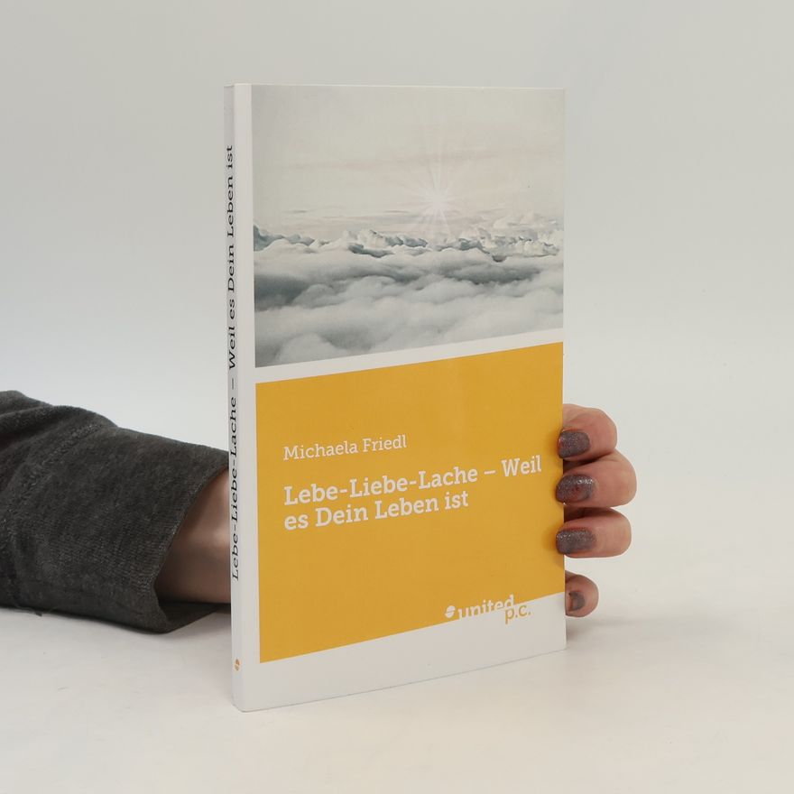 Michaela Friedl Lebe-Liebe-Lache Weil es Dein Leben ist