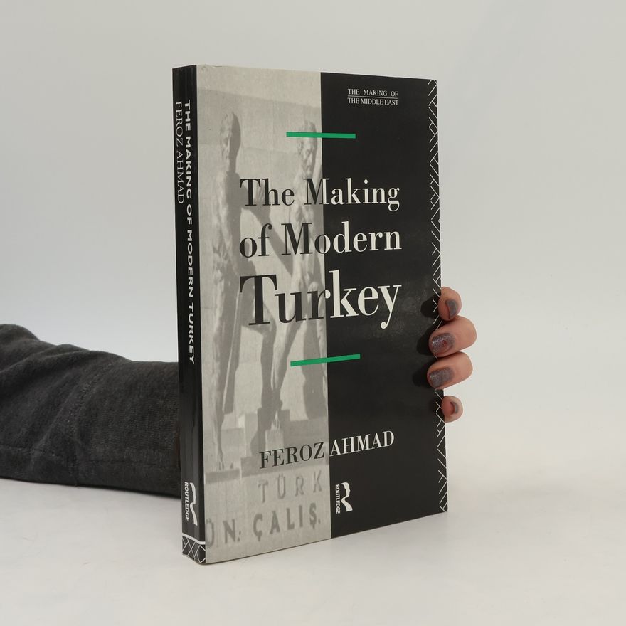 Feroz Ahmad The Making of Modern Turkey