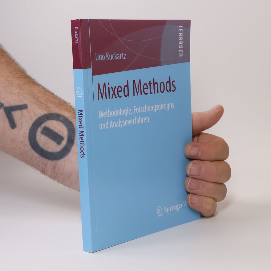 Udo Kuckartz Mixed Methods. Methodologie, Forschungsdesigns und Analyseverfahren