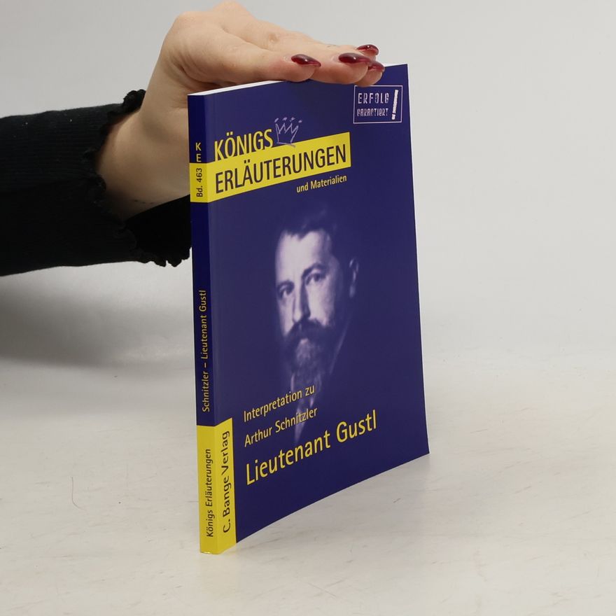 Horst Grobe Königs Erläuterungen und Materialien - 463: Erläuterungen zu Arthur Schnitzler, Lieutenant Gustl