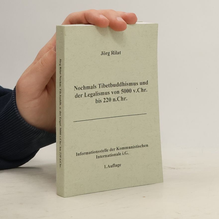 Jörg Rilat Nochmals Tibetbuddhismus und der Legalismus von 5000 v. Chr. bis 220 n. Chr.