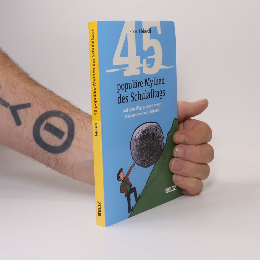 Robert Mosell 45 populäre Mythen des Schulalltags